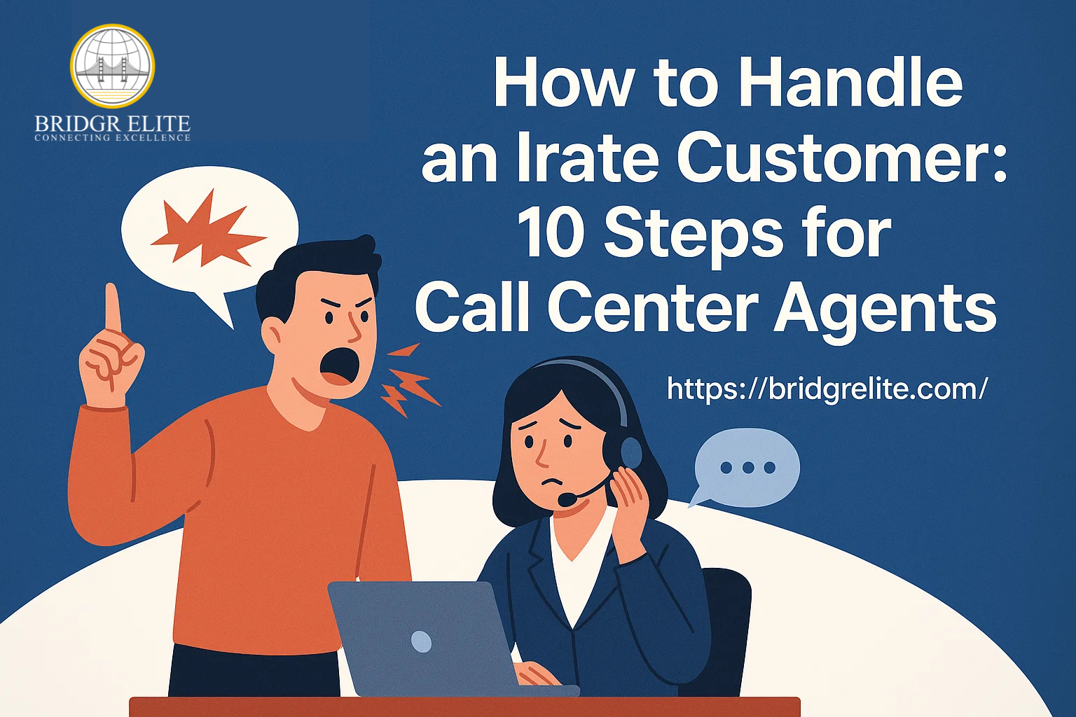 How to Handle an Irate Customer 10 Steps for Call Center Agents